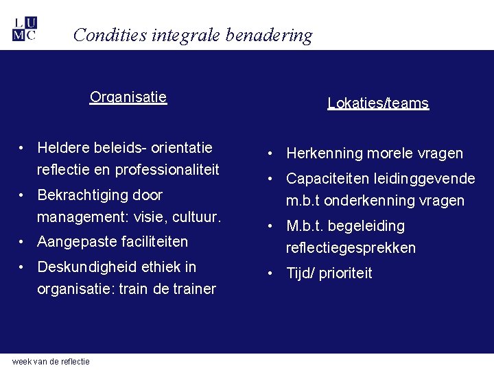 Condities integrale benadering Organisatie • Heldere beleids- orientatie reflectie en professionaliteit • Bekrachtiging door