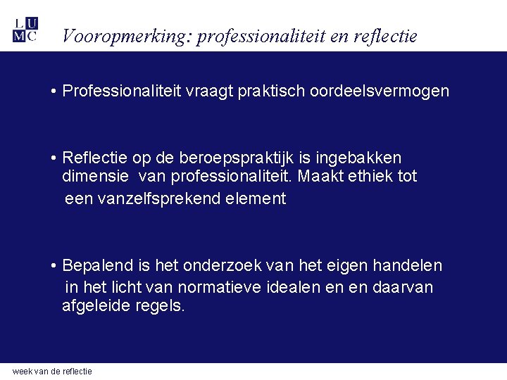 Vooropmerking: professionaliteit en reflectie • Professionaliteit vraagt praktisch oordeelsvermogen • Reflectie op de beroepspraktijk