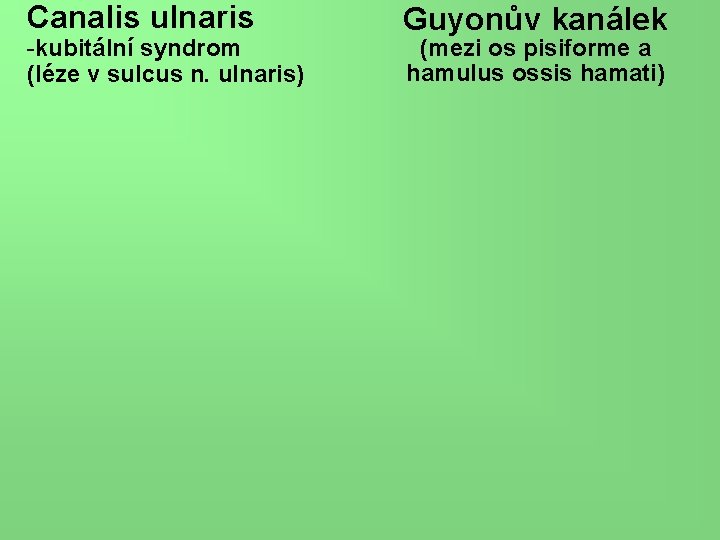 Canalis ulnaris -kubitální syndrom (léze v sulcus n. ulnaris) Guyonův kanálek (mezi os pisiforme