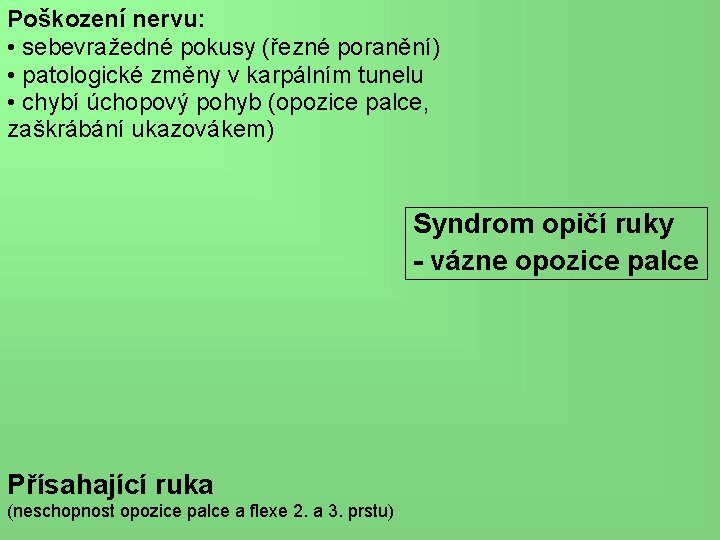 Poškození nervu: • sebevražedné pokusy (řezné poranění) • patologické změny v karpálním tunelu •