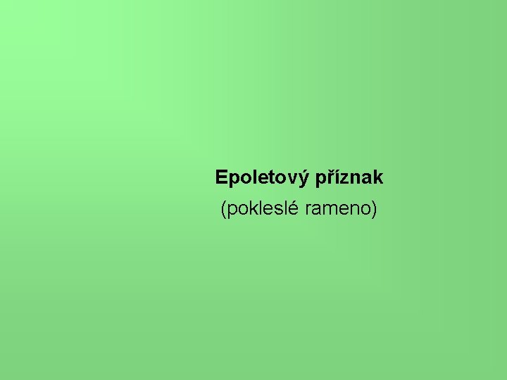 Epoletový příznak (pokleslé rameno) 