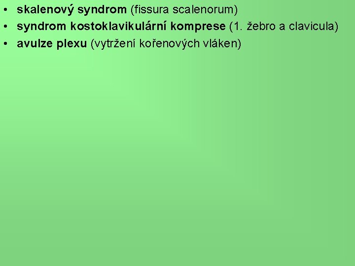  • skalenový syndrom (fissura scalenorum) • syndrom kostoklavikulární komprese (1. žebro a clavicula)