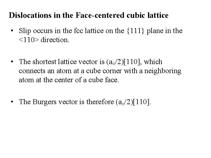 Dislocations in the Face-centered cubic lattice • Slip occurs in the fcc lattice on