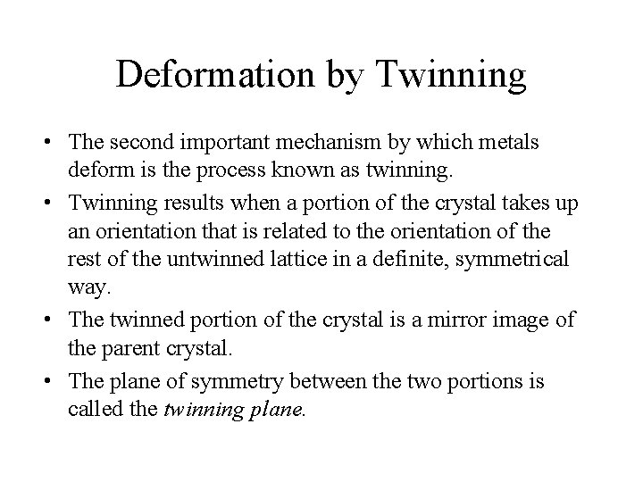 Deformation by Twinning • The second important mechanism by which metals deform is the