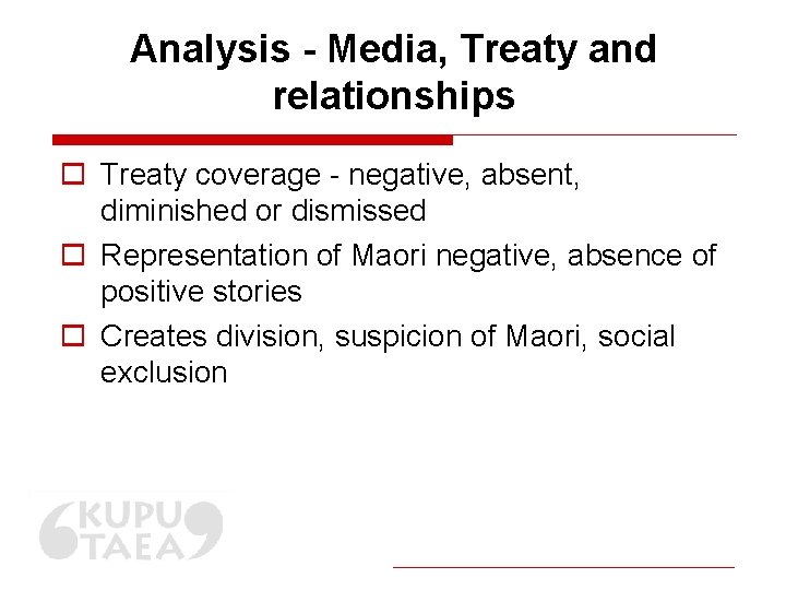 Analysis - Media, Treaty and relationships o Treaty coverage - negative, absent, diminished or