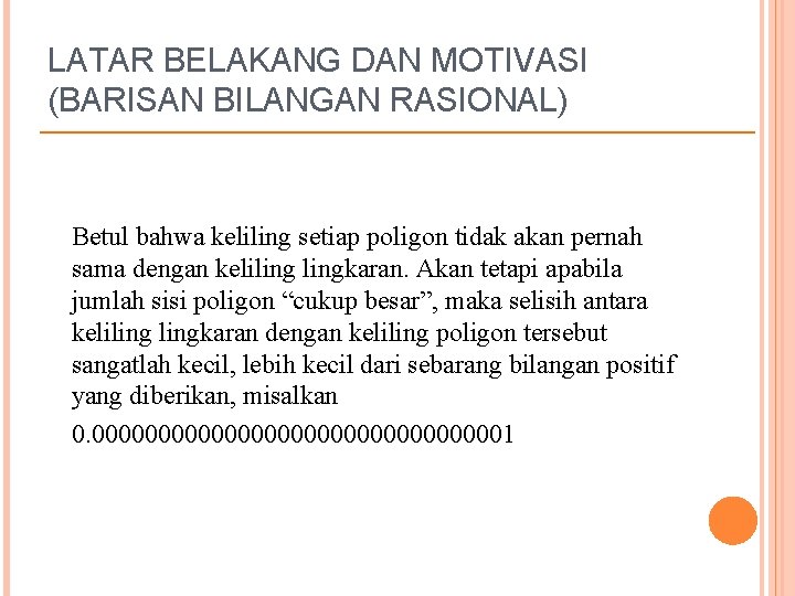 LATAR BELAKANG DAN MOTIVASI (BARISAN BILANGAN RASIONAL) Betul bahwa keliling setiap poligon tidak akan