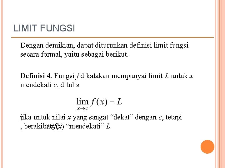 LIMIT FUNGSI Dengan demikian, dapat diturunkan definisi limit fungsi secara formal, yaitu sebagai berikut.