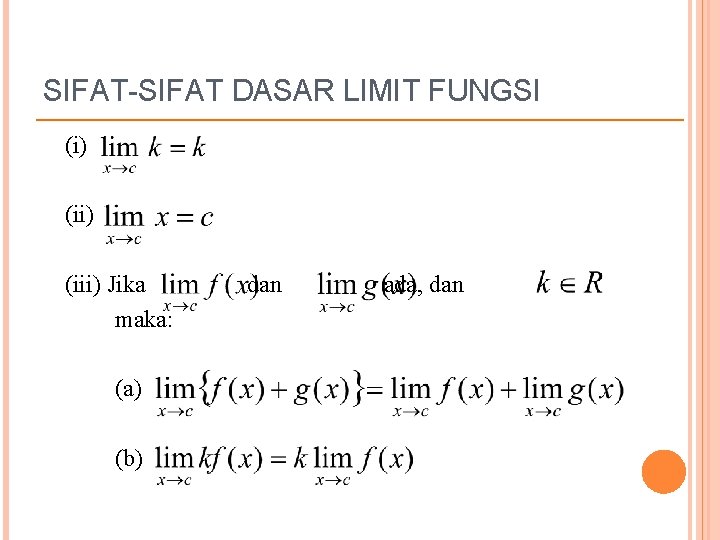 SIFAT-SIFAT DASAR LIMIT FUNGSI (i) (iii) Jika dan ada, dan maka: (a) (b) 