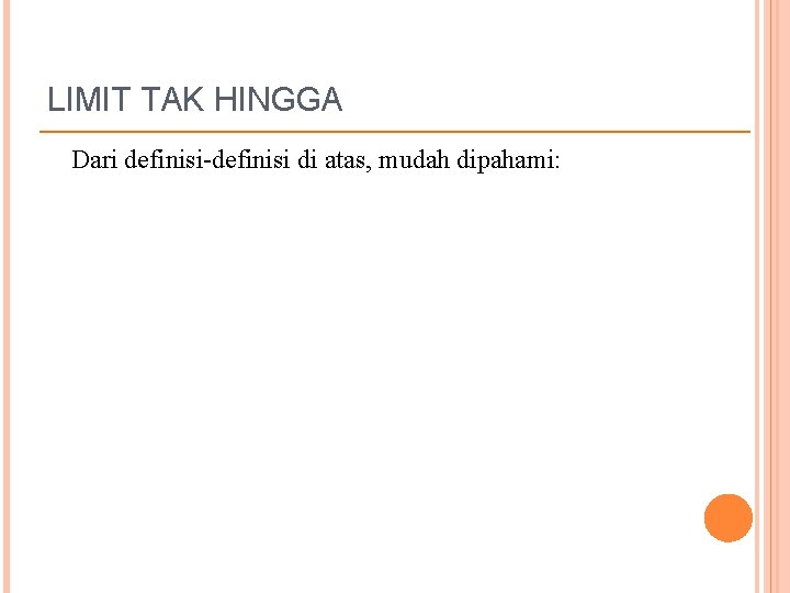 LIMIT TAK HINGGA Dari definisi-definisi di atas, mudah dipahami: 