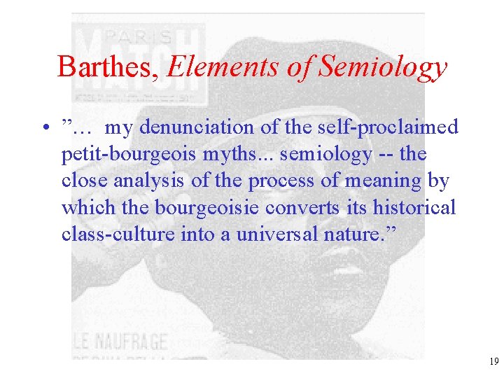 Barthes, Elements of Semiology • ”… my denunciation of the self-proclaimed petit-bourgeois myths. .