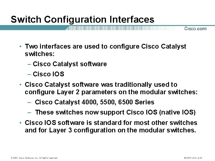 Switch Configuration Interfaces • Two interfaces are used to configure Cisco Catalyst switches: –