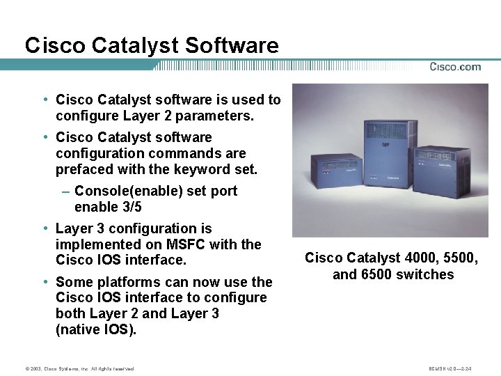 Cisco Catalyst Software • Cisco Catalyst software is used to configure Layer 2 parameters.