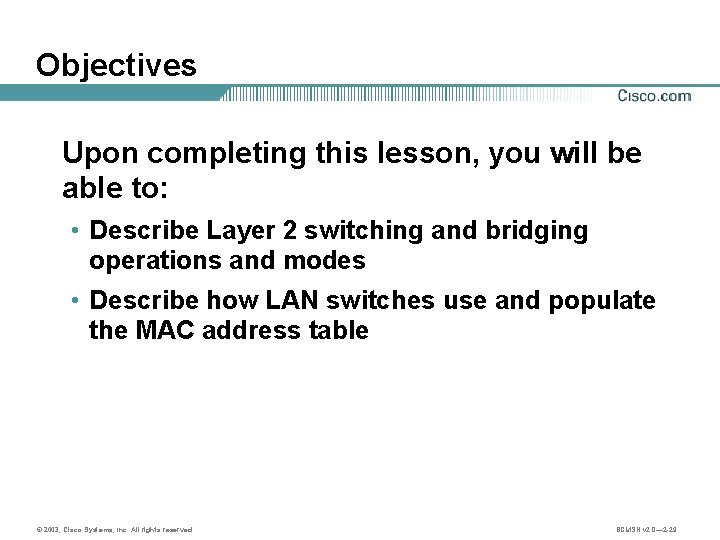 Objectives Upon completing this lesson, you will be able to: • Describe Layer 2