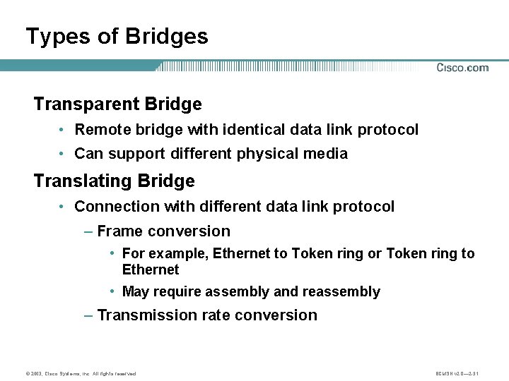 Types of Bridges Transparent Bridge • Remote bridge with identical data link protocol •