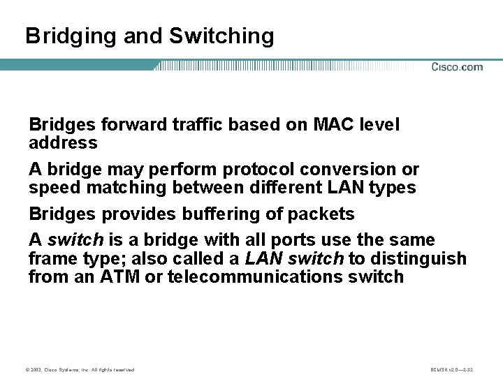 Bridging and Switching Bridges forward traffic based on MAC level address A bridge may