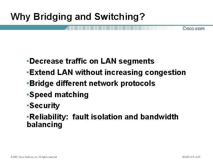 Why Bridging and Switching? • Decrease traffic on LAN segments • Extend LAN without