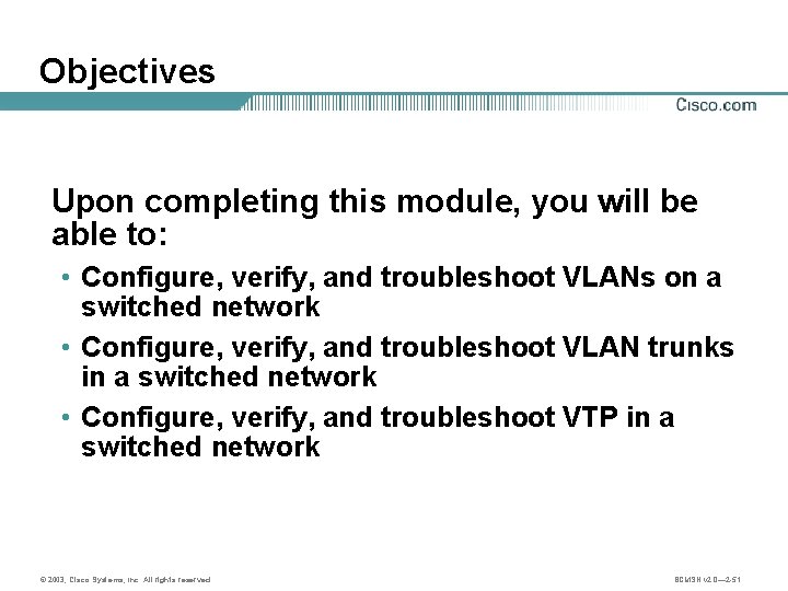 Objectives Upon completing this module, you will be able to: • Configure, verify, and