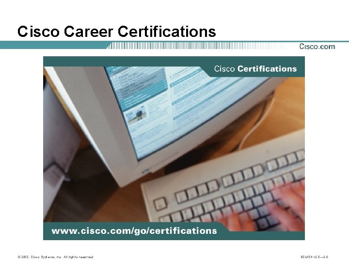 Cisco Career Certifications © 2003, Cisco Systems, Inc. All rights reserved. BCMSN v 2.