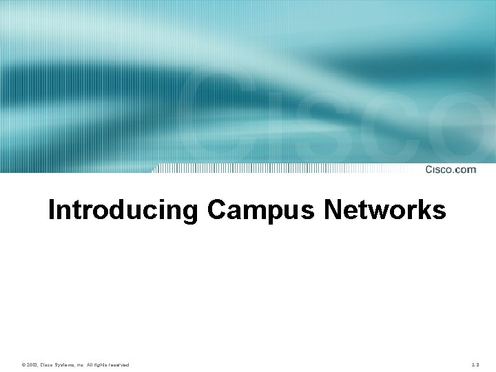 Introducing Campus Networks © 2003, Cisco Systems, Inc. All rights reserved. 2 -8 