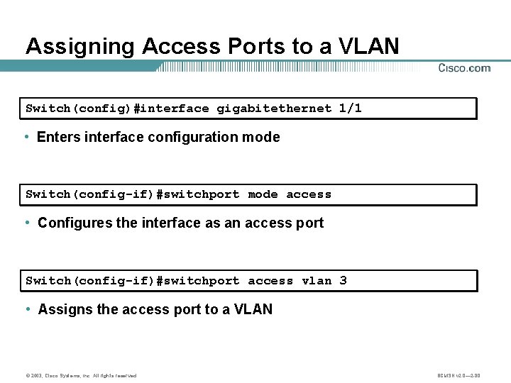 Assigning Access Ports to a VLAN Switch(config)#interface gigabitethernet 1/1 • Enters interface configuration mode