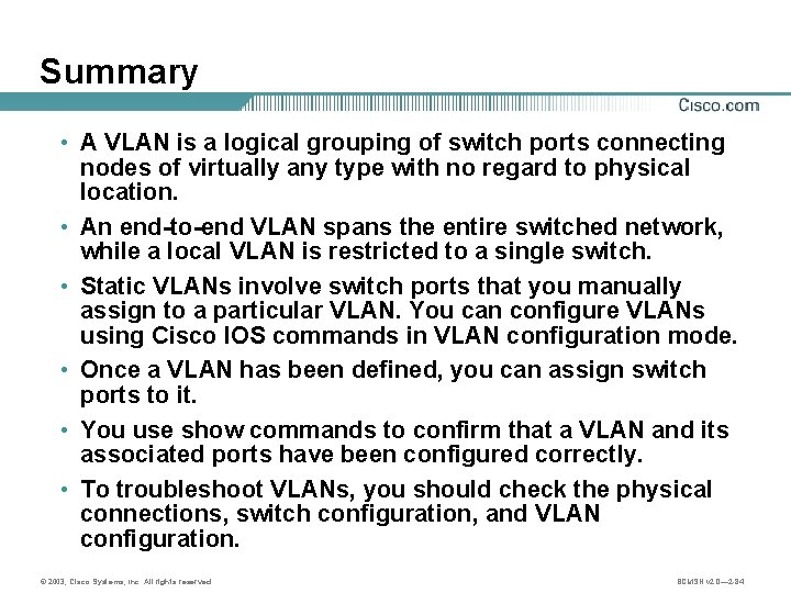 Summary • A VLAN is a logical grouping of switch ports connecting nodes of