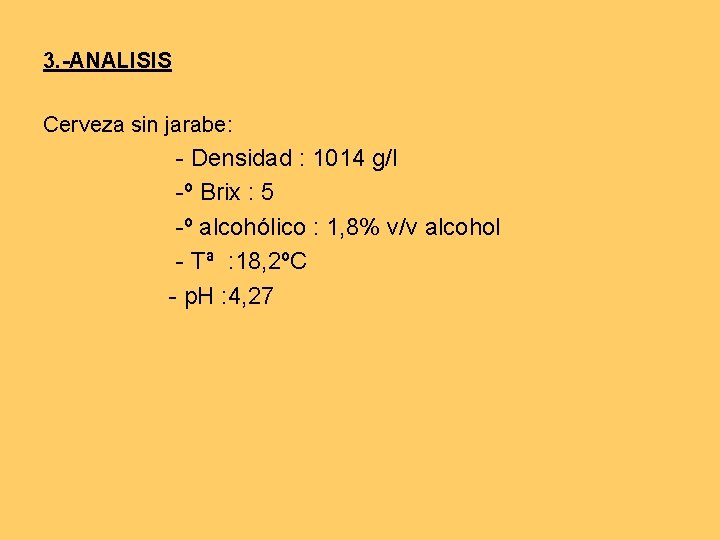 3. -ANALISIS Cerveza sin jarabe: - Densidad : 1014 g/l -º Brix : 5