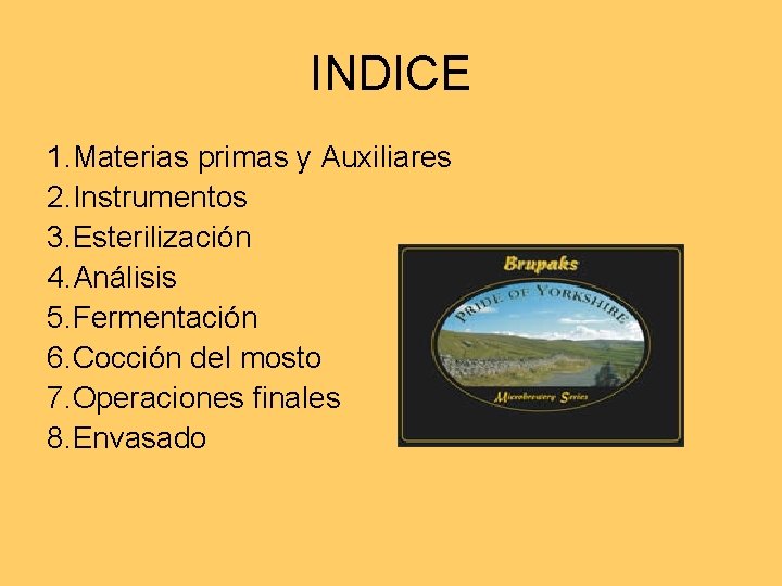 INDICE 1. Materias primas y Auxiliares 2. Instrumentos 3. Esterilización 4. Análisis 5. Fermentación