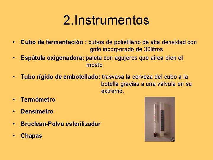 2. Instrumentos • Cubo de fermentación : cubos de polietileno de alta densidad con