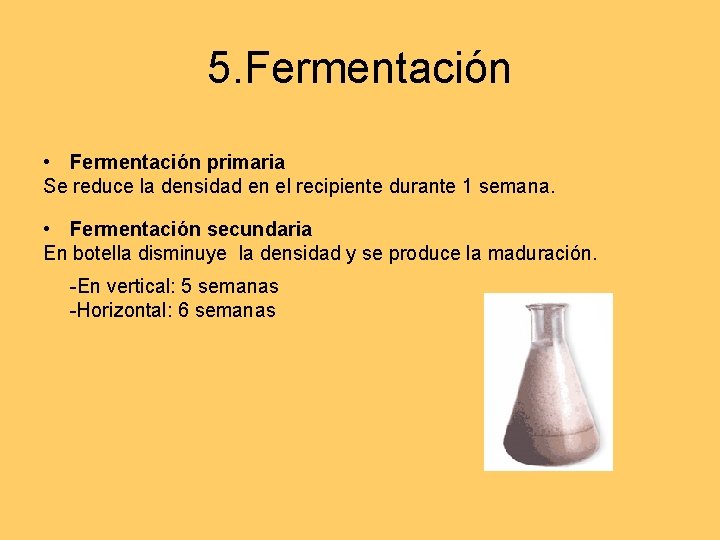 5. Fermentación • Fermentación primaria Se reduce la densidad en el recipiente durante 1