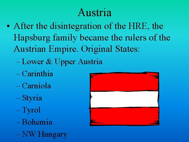 Austria • After the disintegration of the HRE, the Hapsburg family became the rulers