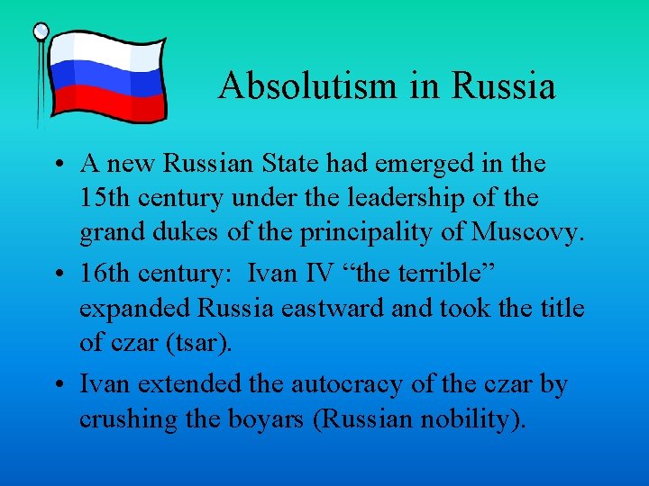 Absolutism in Russia • A new Russian State had emerged in the 15 th