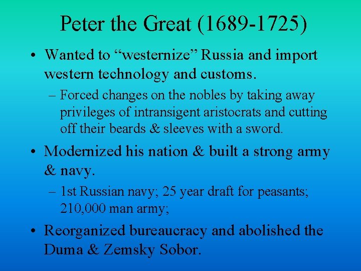 Peter the Great (1689 -1725) • Wanted to “westernize” Russia and import western technology