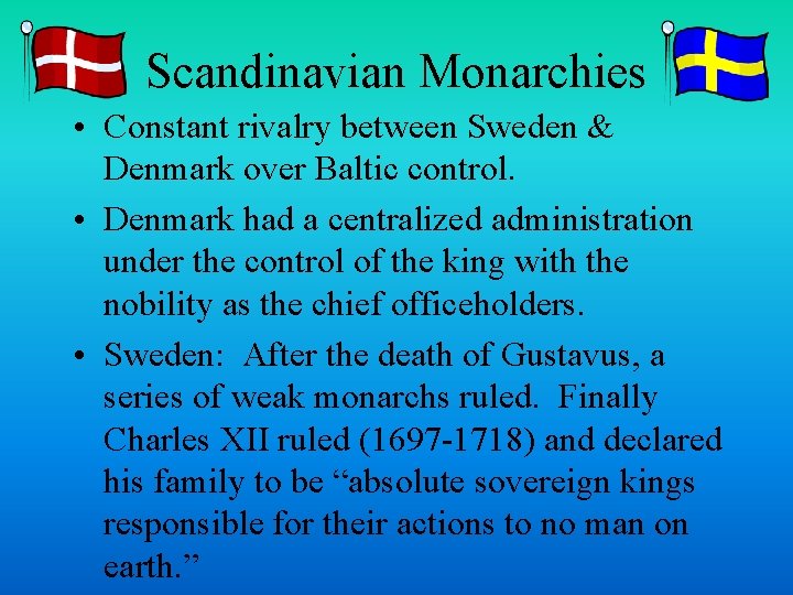 Scandinavian Monarchies • Constant rivalry between Sweden & Denmark over Baltic control. • Denmark