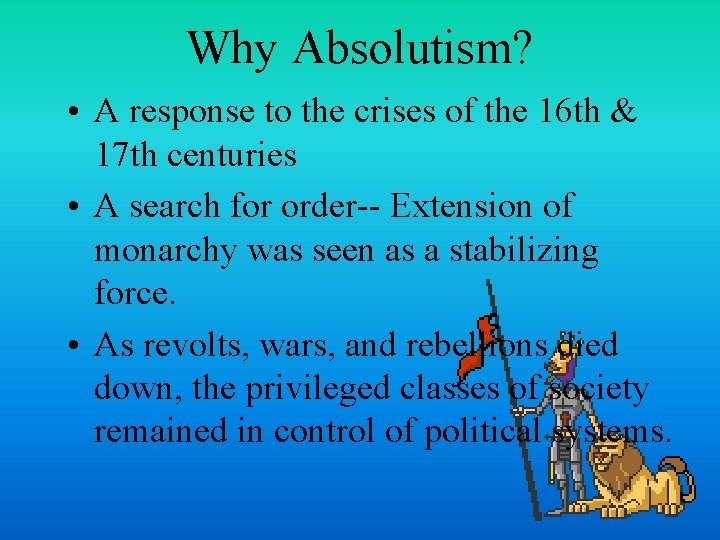 Why Absolutism? • A response to the crises of the 16 th & 17