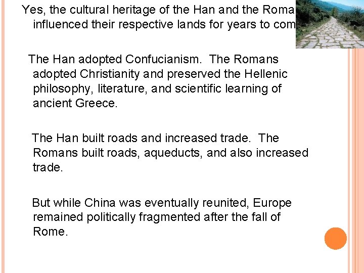 Yes, the cultural heritage of the Han and the Romans influenced their respective lands