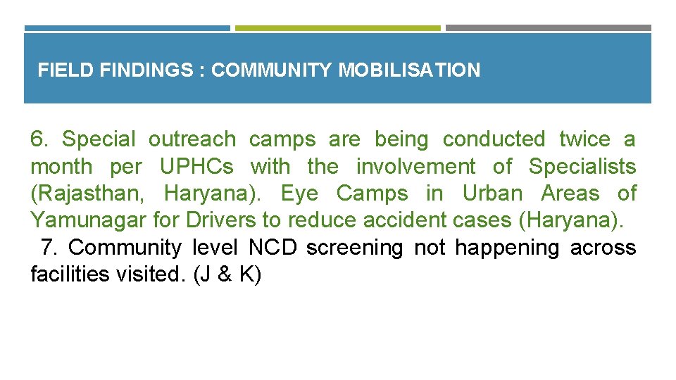 FIELD FINDINGS : COMMUNITY MOBILISATION 6. Special outreach camps are being conducted twice a