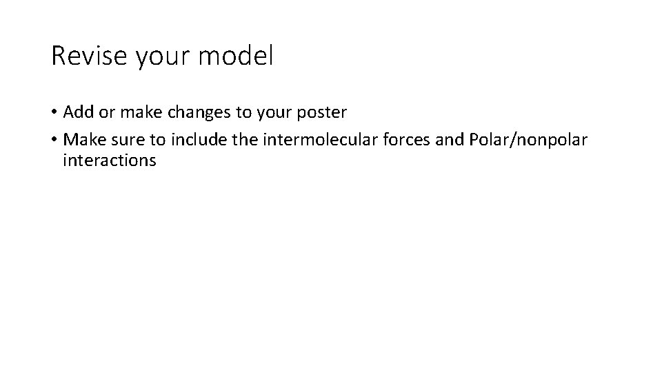 Revise your model • Add or make changes to your poster • Make sure