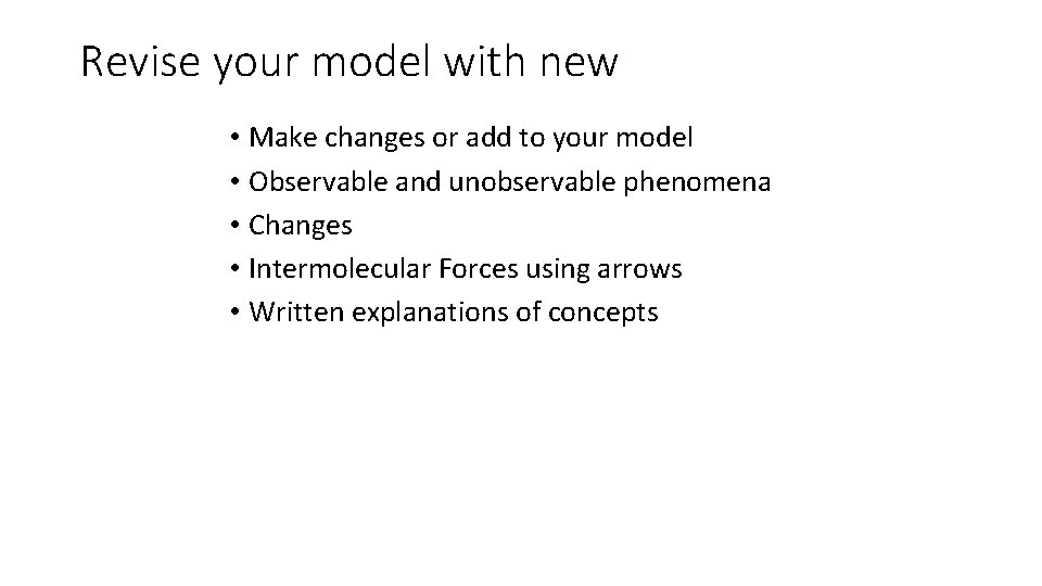 Revise your model with new • Make changes or add to your model •
