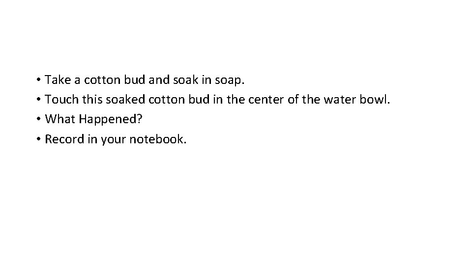  • Take a cotton bud and soak in soap. • Touch this soaked