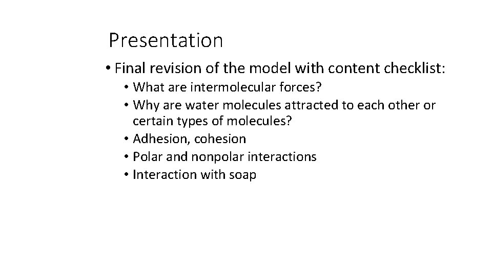 Presentation • Final revision of the model with content checklist: • What are intermolecular
