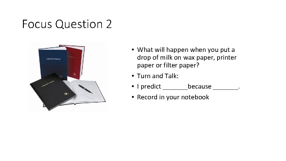 Focus Question 2 • What will happen when you put a drop of milk