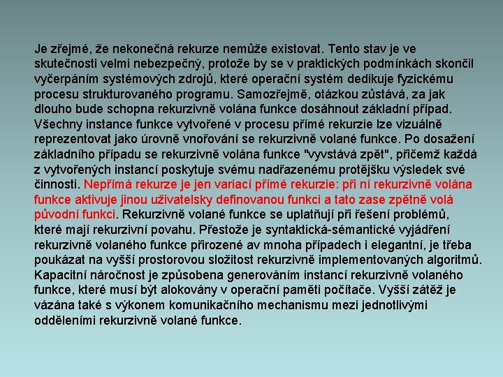 Je zřejmé, že nekonečná rekurze nemůže existovat. Tento stav je ve skutečnosti velmi nebezpečný,