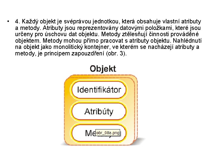  • 4. Každý objekt je svéprávou jednotkou, která obsahuje vlastní atributy a metody.