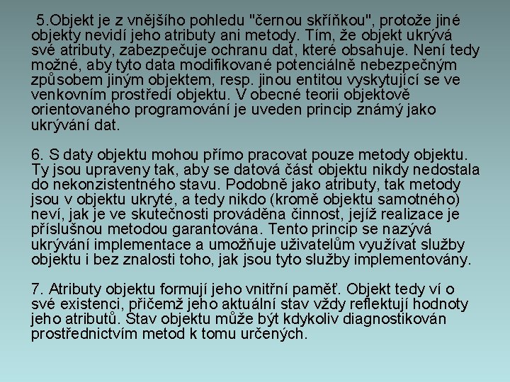  5. Objekt je z vnějšího pohledu "černou skříňkou", protože jiné objekty nevidí jeho