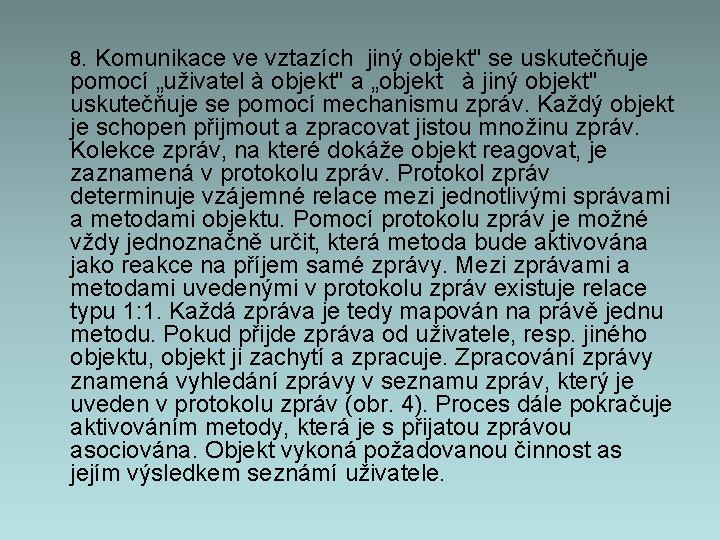 8. Komunikace ve vztazích jiný objekt" se uskutečňuje pomocí „uživatel à objekt" a „objekt