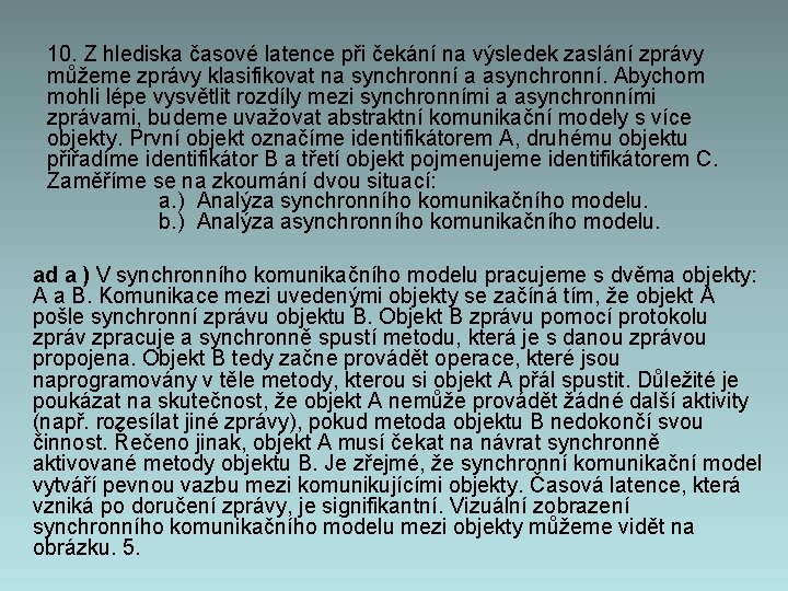 10. Z hlediska časové latence při čekání na výsledek zaslání zprávy můžeme zprávy klasifikovat