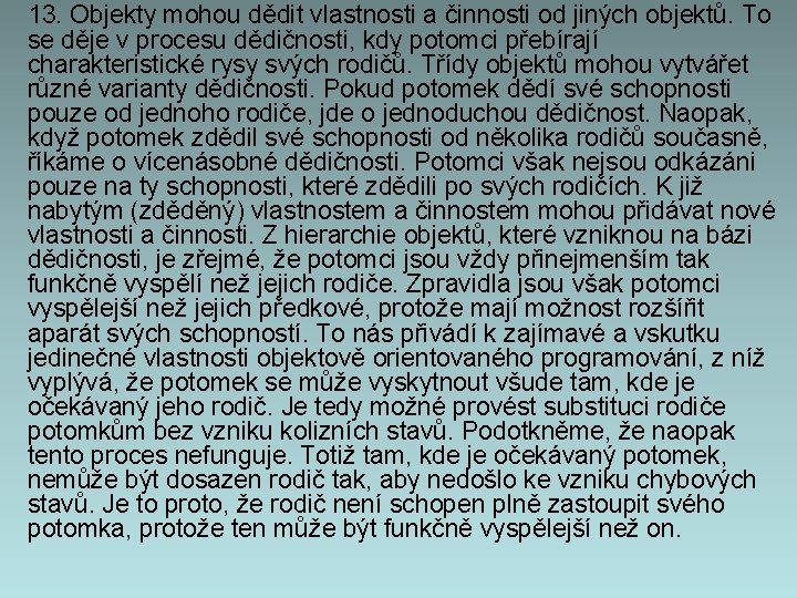 13. Objekty mohou dědit vlastnosti a činnosti od jiných objektů. To se děje v