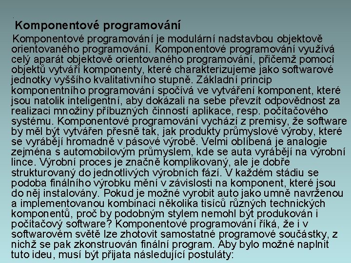 . Komponentové programování je modulární nadstavbou objektově orientovaného programování. Komponentové programování využívá celý aparát