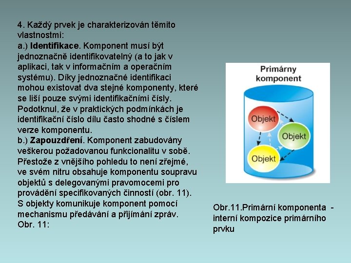 4. Každý prvek je charakterizován těmito vlastnostmi: a. ) Identifikace. Komponent musí být jednoznačně