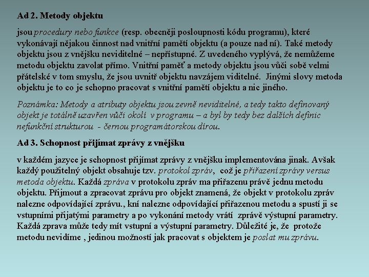 Ad 2. Metody objektu jsou procedury nebo funkce (resp. obecněji posloupnosti kódu programu), které